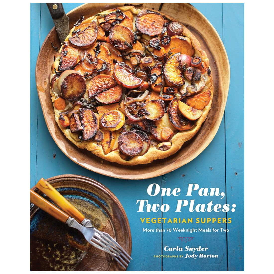 One Pan, Two Plates: Vegetarian Suppers: More than 70 Weeknight Meals for Two