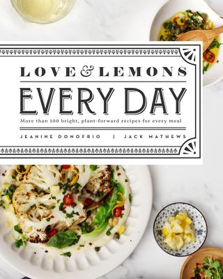 Love & Lemons Every Day: More than 100 Bright, Plant-Forward Recipes For Every Meal