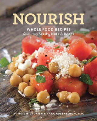 Nourish Whole Food Recipes Featuring Seeds, Nuts and Beans
