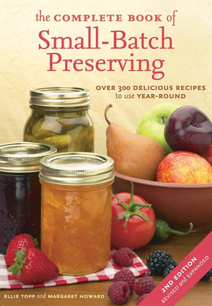 The Complete Book of Small Batch Preserving by Ellie Topp and Margaret Howard