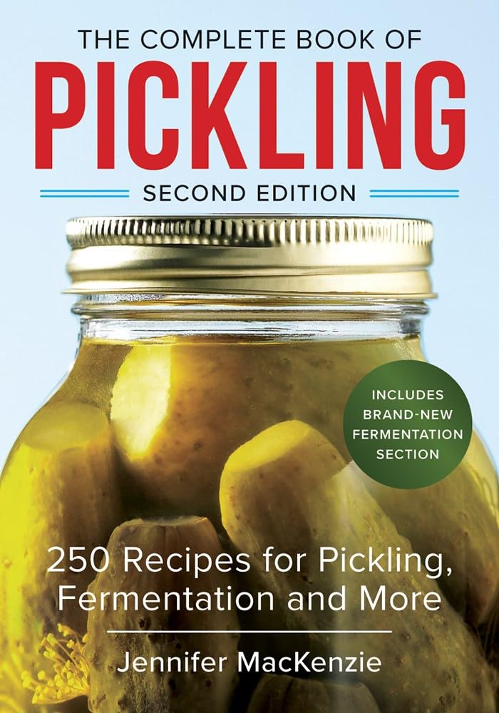 The Complete Book of Pickling (Second Edition) by Jennifer MacKenzie